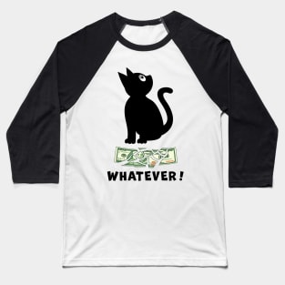 BLACK CAT DESTROYING A ONE HUNDRED DOLLAR BILL, SAYS WHATEVER Baseball T-Shirt